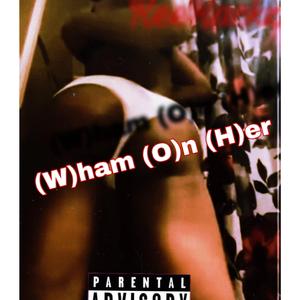 Wham On Her(W O H)