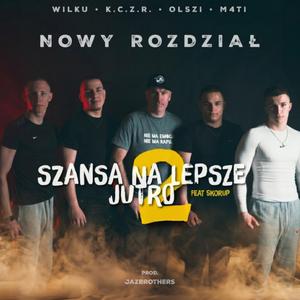 SZANSA NA LEPSZE JUTRO 2 – NOWY ROZDZIAŁ (feat. Olszi, K.C.Z.R., M4TI, WILKU & JazBrothers)