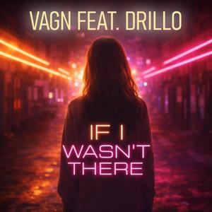If I Wasn’t There (feat. Drillo)