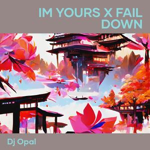 Im Yours X Fail Down