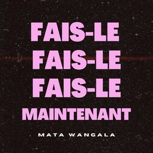 Fais-le maintenant