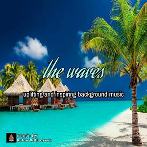 The waves ( uplifting and inspirational background music )