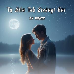 Tu Mila Toh Zindagi Hai