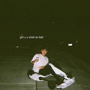 Girl y U Smel So Bad