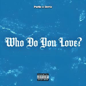 Who Do You Love? (feat. dxvis)