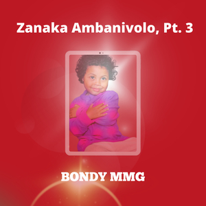 Zanaka Ambanivolo, Pt. 3