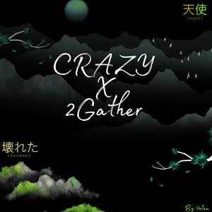 Crazy x 2Gather