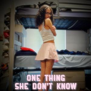 One Thing She Don't Know