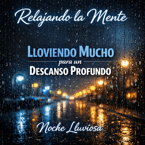 Relajando la Mente, Lloviendo Mucho para un Descanso Profundo