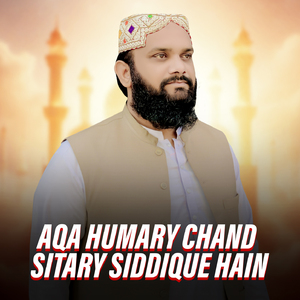 Aqa Humary Chand Sitary Siddique Hain