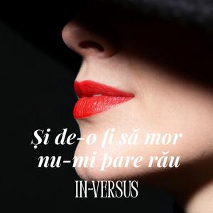 Și de-o fi să mor nu-mi pare rău