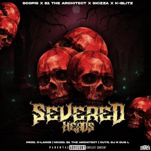 Severed Heads (feat. B1 the Architect, Skizza, K-Blitz & C-Lance)