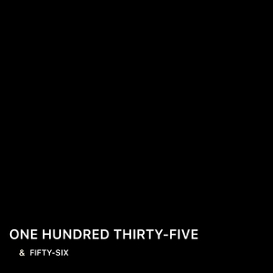 One Hundred Thirty-Five & Fifty-Six