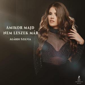 Amikor majd nem leszek már (feat. Agárdi Szilvia)