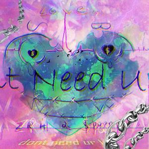 Dont Need UR LUV