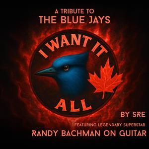 I Want It All, A Tribute To The Blue Jays (feat. Randy Bachman)