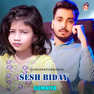 Sesh Biday (Slowed+Reverb)