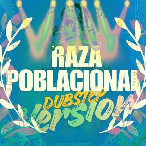 RAZA POBLACIONAL (feat. YIGO DOSMILDOSIS) (DUBSTEP VERSION)