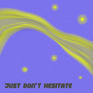 Just Don't Hesitate