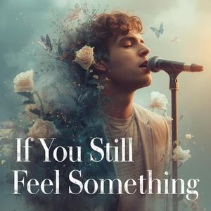 If You Still Feel Something