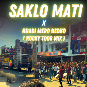 Saklo Mati x Khadi Mero Dedko ( Rocky Toor Mix )