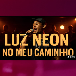 LUZ NEON NO MEU CAMINHO