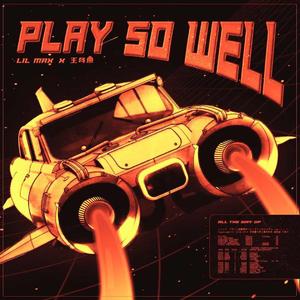PLAY SO WELL