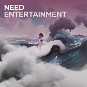 Need Entertainment