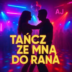 TAŃCZ ZE MNĄ DO RANA (Radio Edit)