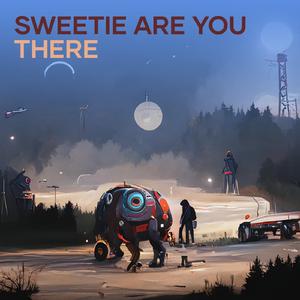 Sweetie Are You There