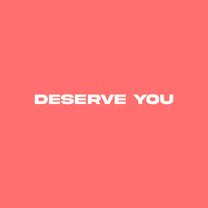 Deserve You