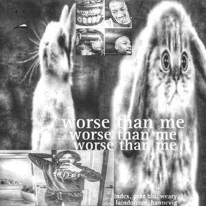 worse than me (feat. index, prkr blu, weary, laindotcom & hannevig)