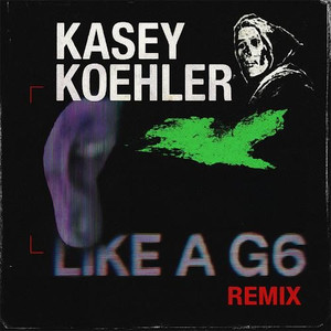 Like A G6 (Kasey Koehler Edit)