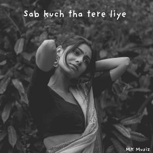 Sab kuch tha tere liye