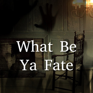 What Be Ya Fate?