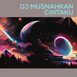 Dj Musnahkan Cintaku