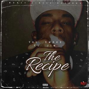 The Recipe (feat. Val Smoke & El Jim)