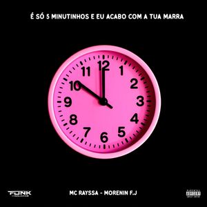 É Só 5 Minutinho e Eu Acabo Com a Tua Marra