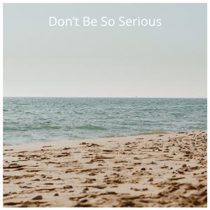 Don't Be So Serious (From "Death Stranding")