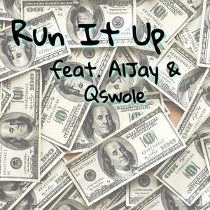 Run It Up (feat. AlJay & Qswole)