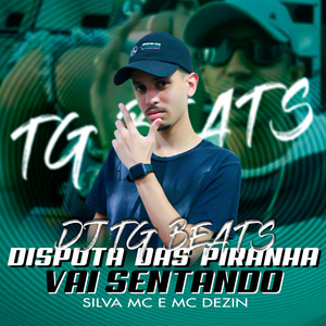 Disputa das Piranha X Vai Sentando (feat. MC Dezin & Silva Mc)