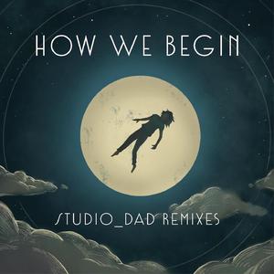 How We Begin (Studio_Dad Club Remix)