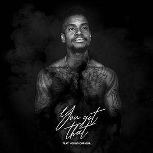 You Got That (feat. Young Chrigga)