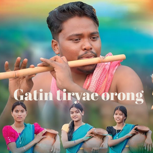 GATIN TIRYAE ORONG (Santhali Song)