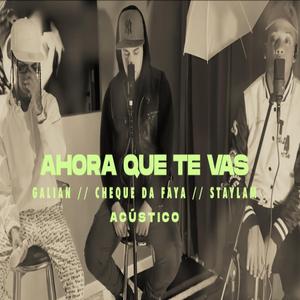Ahora que te vas (feat. Galian & Cheke Da Faya)