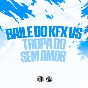 Baile do KFX Vs Tropa do Sem Amor
