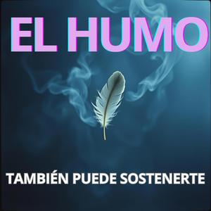 El Humo también Puede Sostenerte