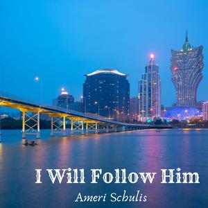 I Will Follow Him