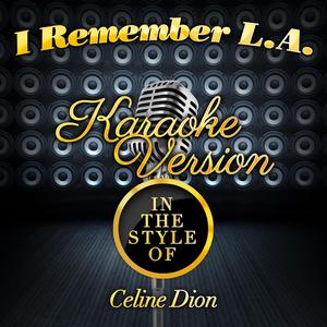 I Remember L.A. (In the Style of Celine Dion) [Karaoke Version]