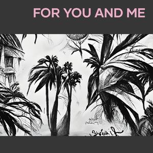 For you and me